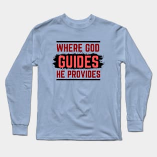 Where God Guides He Provides | Bible Verse Isaiah 58:11 Long Sleeve T-Shirt